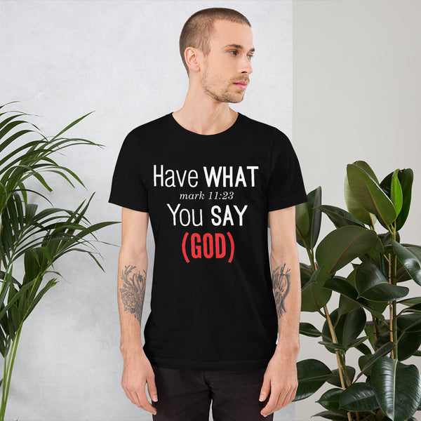 Have what you say Short-Sleeve t-shirt