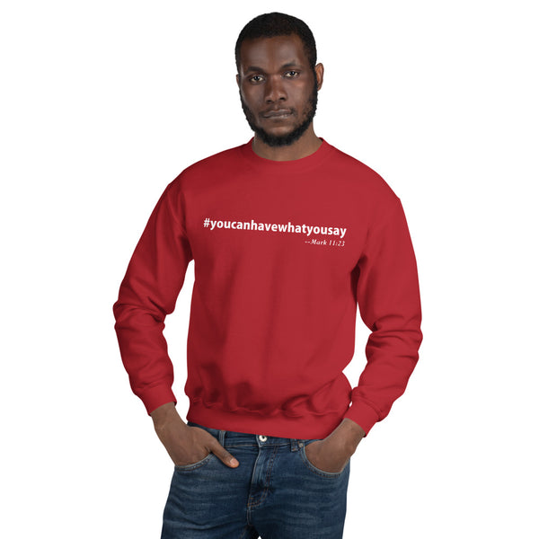 You Can Have What You Say Sweatshirt-Unisex