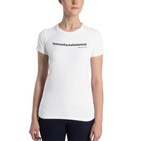 You Can Have What You Say Women’s Statement Slim Fit T-shirt